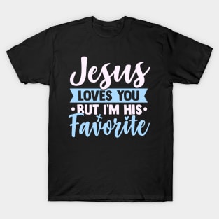 Jesus Loves You But I'm His Favorite T-Shirt